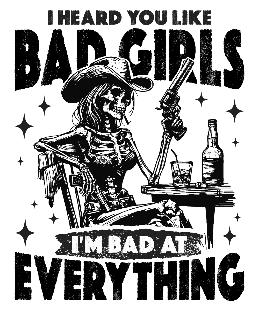 I Heard You Like Bad Girls